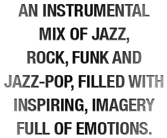 An instrumental mix of jazz, rock, funk and jazz-pop, filled with inspiring, imagery full of emotions.